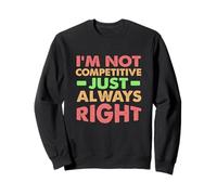I’m Not Competitive, Just Always Right Sudadera