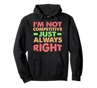 I’m Not Competitive, Just Always Right Sudadera con Capucha
