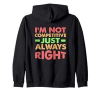 I’m Not Competitive, Just Always Right Sudadera con Capucha