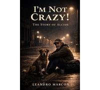 I’m Not Crazy! The Story of Alcide