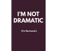 I’M NOT DRAMATIC (I’m Hormonal.): Funny Menopause Notebook for Women | Perimenopause & Menopause Lined Journal | 6x9 | 120 Pages