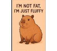I’m Not Fat, I’m Just Fluffy: 6x9 Capybara Notebook: 110 page lined notebook