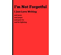 I’m Not Forgetful: I just Love Writing: Funny Gift Notebook Journal for Friends and Family of all Ages
