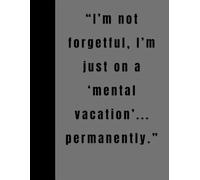 “I’m not forgetful, I’m just on a ‘mental vacation’... permanently.”: This hilarious and lighthearted notebook is the perfect gift for anyone who’s ... or just in desperate need of a good laugh.