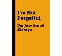 I’m Not Forgetful: I’m Just Out of Storage: Funny Gift Journal for Forgetful Geniuses
