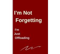 I’m Not Forgetting, I’m Just Offloading: Perfect Gift for Artists, Writers, Thinkers, Planners, and Anyone Who Forgets