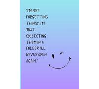 I’m not forgetting things, I’m just collecting them in a folder I’ll never open again.: Funny Gift Notebook Journal forFriends and Family
