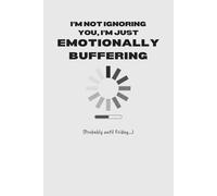 I’m Not Ignoring You, I’m Just Emotionally Buffering | Funny Notebook for Overthinkers, Work Burnouts & Emotionally Unavailable Legends (6×9, 120 Lined Pages)