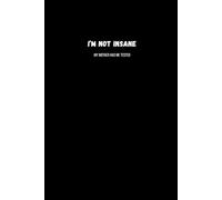 I’m Not Insane. My Mother Had Me Tested.: Inspirational Notebook To Write