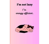 I’m not lazy, I’m energy efficient.: Funny Gift Notebook Journal for Friends and Family