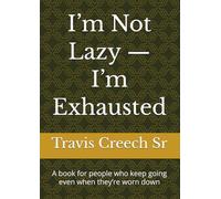 I’m Not Lazy - I’m Exhausted: A book for people who keep going even when they’re worn down