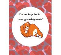 I’m Not Lazy, I’m in Energy-Saving Mode: A Funny Sarcastic Lined Journal for Teens, Students & Office Workers: 110-Page College Ruled Notebook for ... Gag Gift for Birthdays, Coworkers & Friends