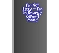 I’m Not Lazy - I’m in Energy Saving Mode: Funny Notebook for Work