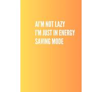 I’m Not Lazy, I’m Just in Energy Saving Mode - Notatnik Artysty Funny Creative Lined Notebook A5 for Designers, Artists & Creatives