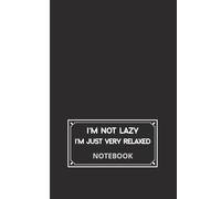 I’m Not Lazy, I’m Just Very Relaxed: Funny Blank Notebook A5, Inspirational Plain Journal for Writing And Drawing, Art Sketchbook for School, for Office, for Home