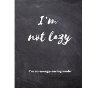 I’m Not Lazy, I’m on Energy-Saving Mode: A funny notebook for tired overthinkers, sleepy students, and office warriors who deserve a break