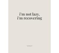I’m Not Lazy, I’m Recovering: A Gentle Burnout Recovery Journal for Rest, Self-Compassion, and Letting Go of Productivity Guilt