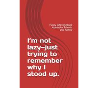 I’m not lazy-just trying to remember why I stood up.: Funny Gift Notebook Journal for Friends and Family