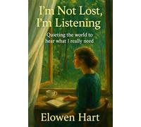 I’m Not Lost, I’m Listening: Quieting the world to hear what I really need (The Voice in Your Head Is Not You)