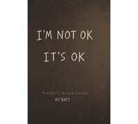 I’M NOT OK, IT’S OK: A MINIMALIST GUIDED JOURNAL