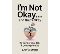 I’M NOT OKAY… AND THAT’S OKAY: 25 Days of Real Talk & Gentle Prompts