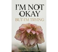 I’m Not Okay, But I’m Trying: A Guided Journal for Tough Days, Emotional Release, and Finding Strength in Showing Up