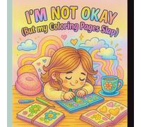 I’m Not Okay, (But My Coloring Pages Slap): A Black-and-White Adult Coloring Book, Featuring 30 Mindful, Emotional Healing & Stress-Relief Line Art ... Grief, Mindfulness, Mental Health, Relaxation