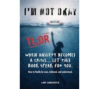 I’m NOT Okay: (TLDR) When Anxiety Becomes a Crisis... Let This Book Speak For You (Anxiety: I'm NOT Okay Series)
