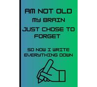 I’m Not Old… My Brain Just Logs Out Randomly: So I write everything down before it disappears.