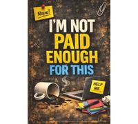 I’m Not Paid Enough for This: A Funny Sarcastic Office Notebook for Work Notes, Daily Tasks, and Stress Relief