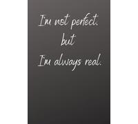 I’m Not Perfect, but I’m Always Real.: Minimalist Journal with Blank Pages | Softcover Notebook for Writing, Sketching, Journaling, Notes and Creativity