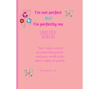 I’m not perfect BUT I’m perfectly me. Virtuous Woman