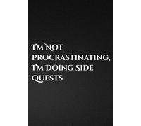 I’m Not Procrastinating, I’m Doing Side Quests: Funny Procrastination Journal for Daily Notes, To-Do Lists & Brain Dump - Sarcastic Humor Notebook