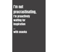 I’m not procrastinating, I’m proactively waiting for inspiration… with snacks: Funny Gift Notebook Journal for Friends, Family, Office Coworkers, Employees, Boss