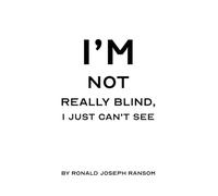 I'm Not Really Blind, I Just Can't See