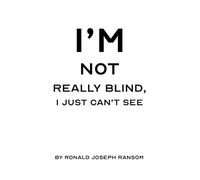 I'm Not Really Blind, I Just Can't See