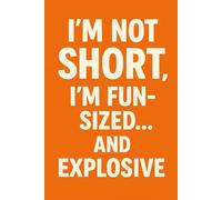 I’m not short, I’m fun-sized… and explosive - Funny Notebook for Adults