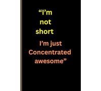 "I’m not short, I’m just concentrated awesome.": Short on Height, Big on Awesome