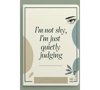 I’m Not Shy, I’m Just Quietly Judging: A witty lined notebook for introverts with sharp minds and a sense of humor.