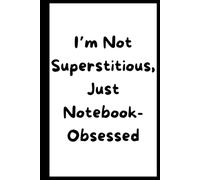 "I’m Not Superstitious, Just Notebook-Obsessed" - Humorous | 6" x 9" | 120 lined Pages: Hardcover - Perfect for Notes, Sketches, Drawings & Memos - Gifts