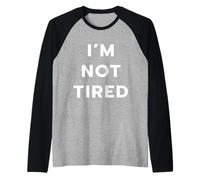 I’M NOT TIRED - I’M SO TIRED Camiseta Manga Raglan