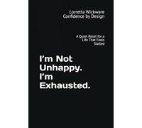 I’m Not Unhappy. I’m Exhausted.: A Quiet Reset for a Life That Feels Stalled