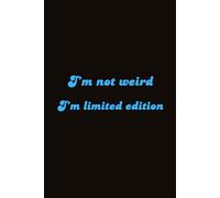 I’m not weird - I’m limited edition:: Best Journal & Notebook for teammates, boss, coworkers, men, woman, friends and family | Gift for coworkers, boss and friends
