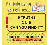 I’m Only Lying Sometimes…: Space - The Universe Spot the Lie Quiz Book for Kids: 300+ Space and Universe Facts, 30 Tricky Lies, and Fun Brain Teasers ... Sometimes…: Spot the Lie Quiz Book for Kids)