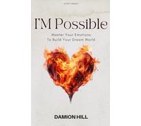 I’M Possible: Master Your Emotions To Build Your Dream World (Pain to Power series)