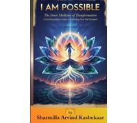 I M Possible - The Inner Medicine of Transformation: A lived Experience Guide to Unlocking Your Full Potential