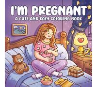 I’m Pregnant: A Cute and Cozy Pregnancy Journey Coloring Book for Adults and Women - Featuring 42 Hygge-Inspired Chronological Scenes