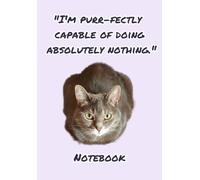 I’m Purr-fectly Capable Of Doing Absolutely Nothing: A5 Lined Journal: Funny Cat Quote Notebook with Grey Cat Photography, 100 Page Lined Diary for Chill Vibes, Lazy Days, and Creative Thoughts