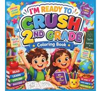 I’m Ready to Crush 2nd Grade Coloring Book for Kids Ages 6-8: A Fun Back to School Coloring Adventure with Positive Affirmations, Classroom Activities, and Easy Cute Designs for Boys & Girls