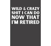 I’m Retired Notebook: Funny Retirement Gift Journal | Retirement Gifts for Men & Women | Bucket List & Travel Lined Notebook | 6x9 Journal
